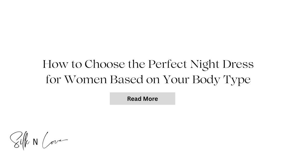 How to Choose the Perfect Night Dress for Women Based on Your Body Type