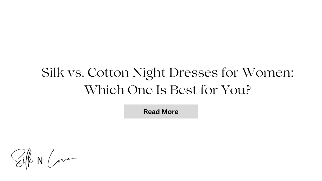 Silk vs. Cotton Night Dresses for Women: Which One Is Best for You?
